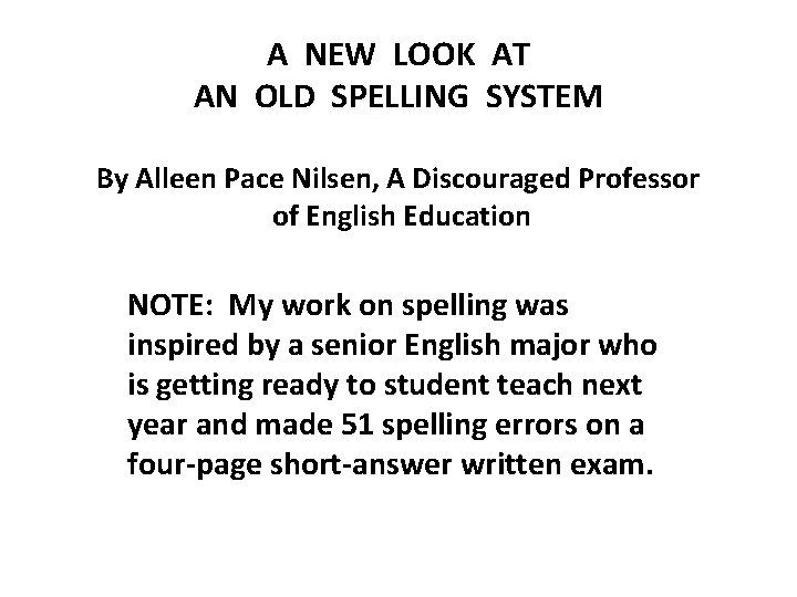 A NEW LOOK AT AN OLD SPELLING SYSTEM By Alleen Pace Nilsen, A Discouraged
