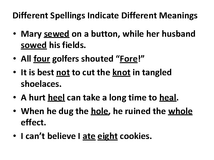 Different Spellings Indicate Different Meanings • Mary sewed on a button, while her husband
