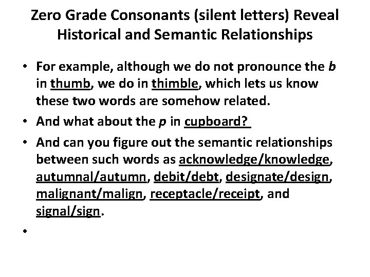 Zero Grade Consonants (silent letters) Reveal Historical and Semantic Relationships • For example, although