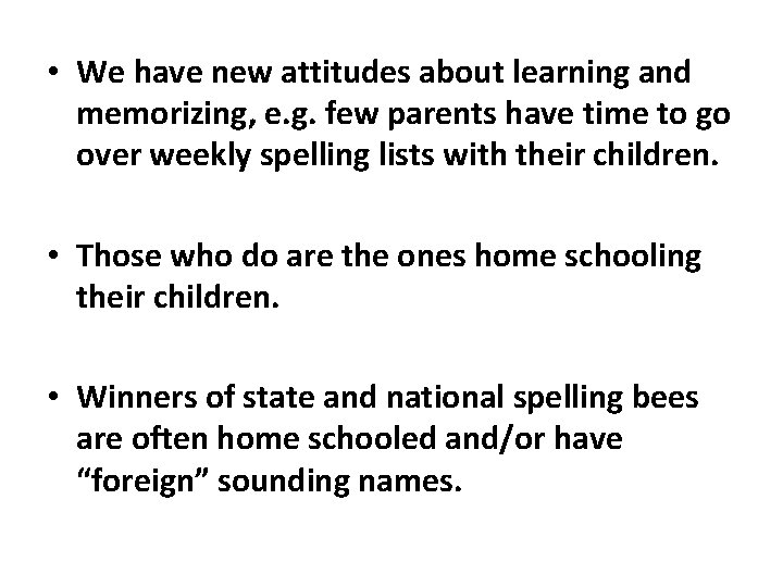  • We have new attitudes about learning and memorizing, e. g. few parents