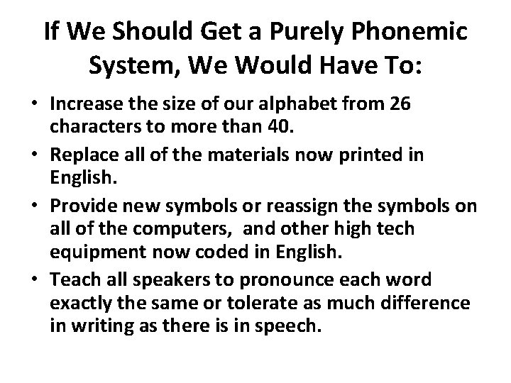 If We Should Get a Purely Phonemic System, We Would Have To: • Increase