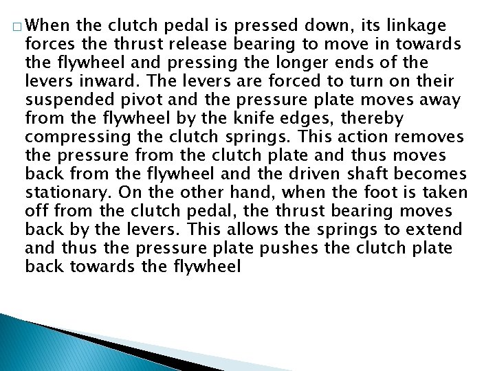 � When the clutch pedal is pressed down, its linkage forces the thrust release