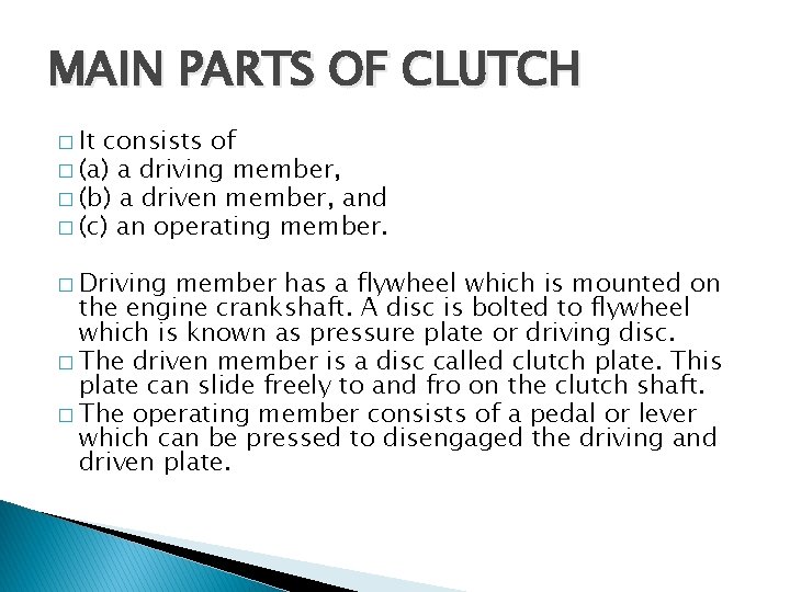 MAIN PARTS OF CLUTCH � It consists of � (a) a driving member, �