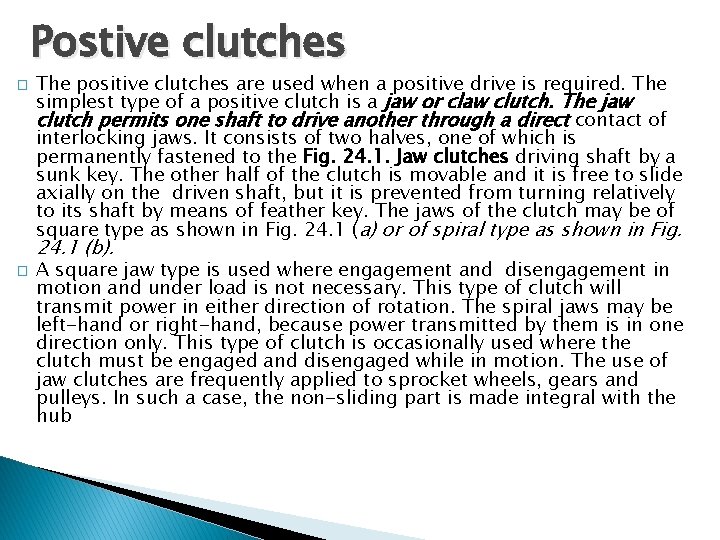 Postive clutches � The positive clutches are used when a positive drive is required.