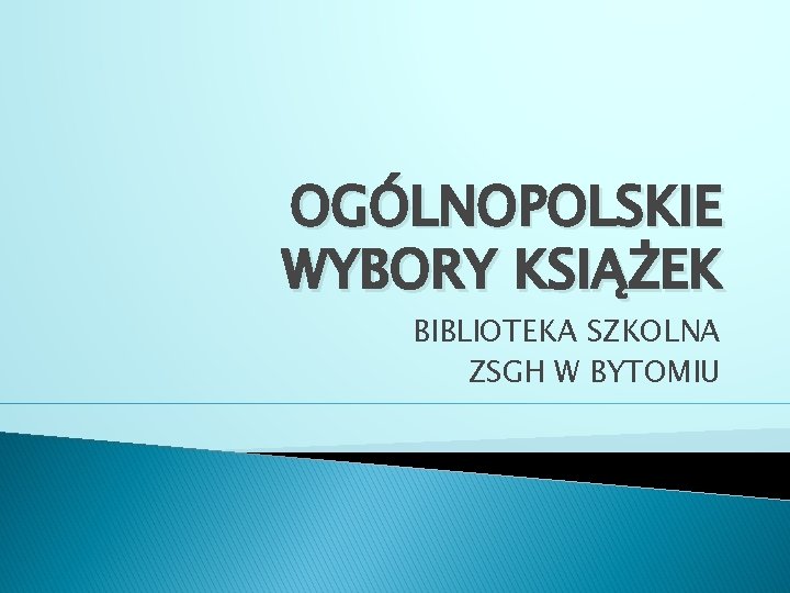 OGÓLNOPOLSKIE WYBORY KSIĄŻEK BIBLIOTEKA SZKOLNA ZSGH W BYTOMIU 