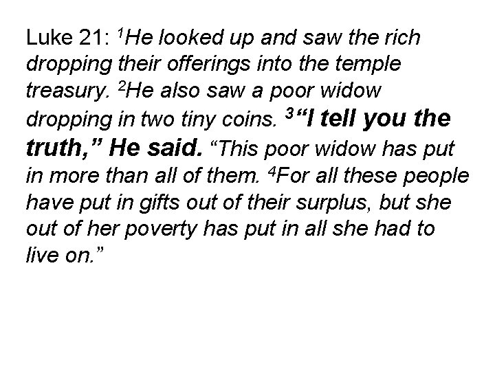 Luke 21: 1 He looked up and saw the rich dropping their offerings into