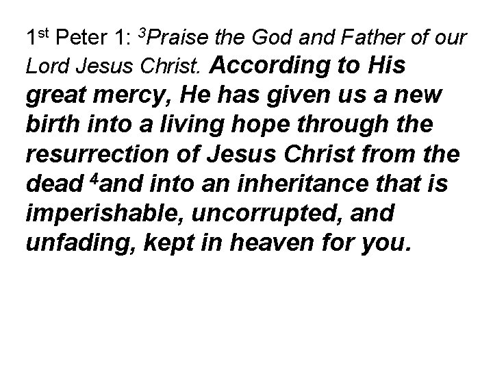 1 st Peter 1: 3 Praise the God and Father of our Lord Jesus