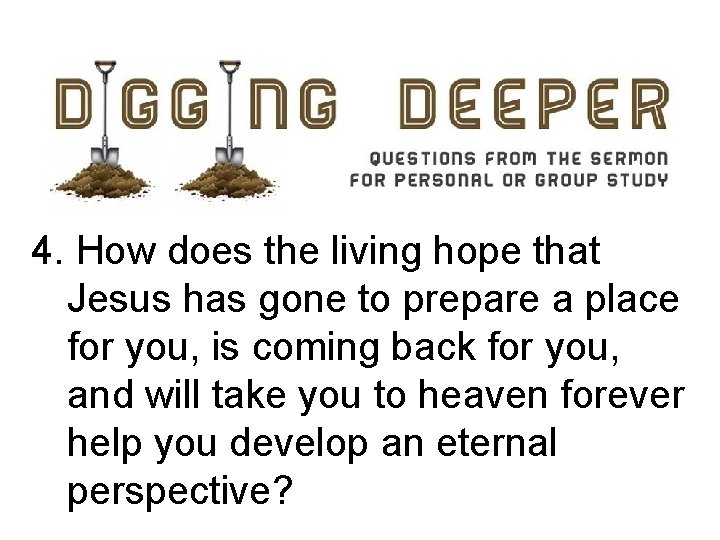 4. How does the living hope that Jesus has gone to prepare a place