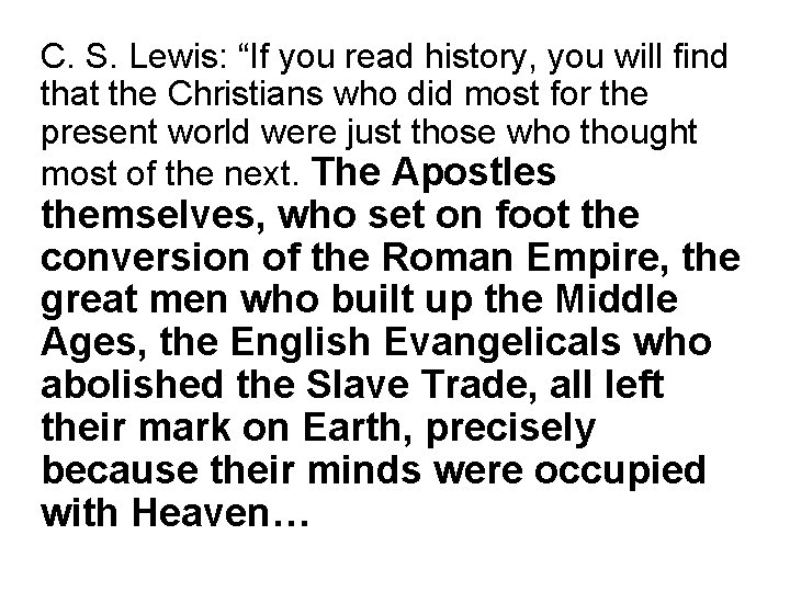 C. S. Lewis: “If you read history, you will find that the Christians who