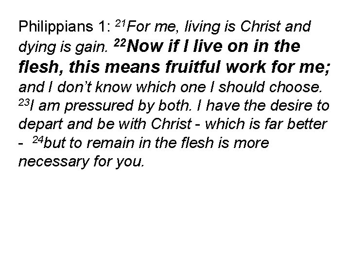 Philippians 1: 21 For me, living is Christ and dying is gain. 22 Now