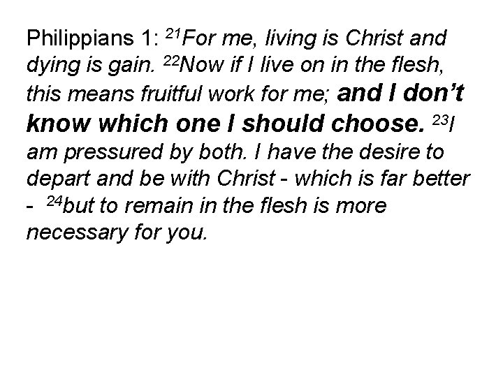 Philippians 1: 21 For me, living is Christ and dying is gain. 22 Now