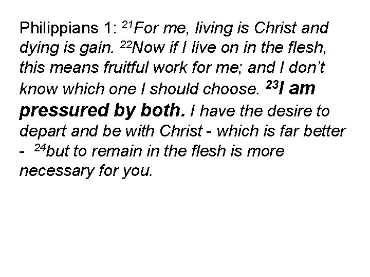 Philippians 1: 21 For me, living is Christ and dying is gain. 22 Now