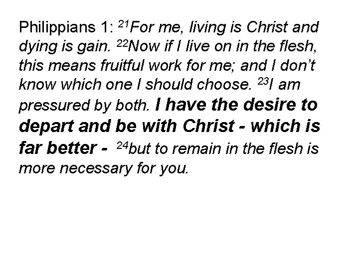 Philippians 1: 21 For me, living is Christ and dying is gain. 22 Now