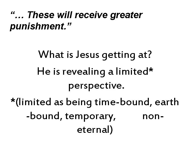 “… These will receive greater punishment. ” What is Jesus getting at? He is