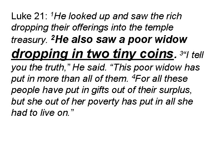 Luke 21: 1 He looked up and saw the rich dropping their offerings into