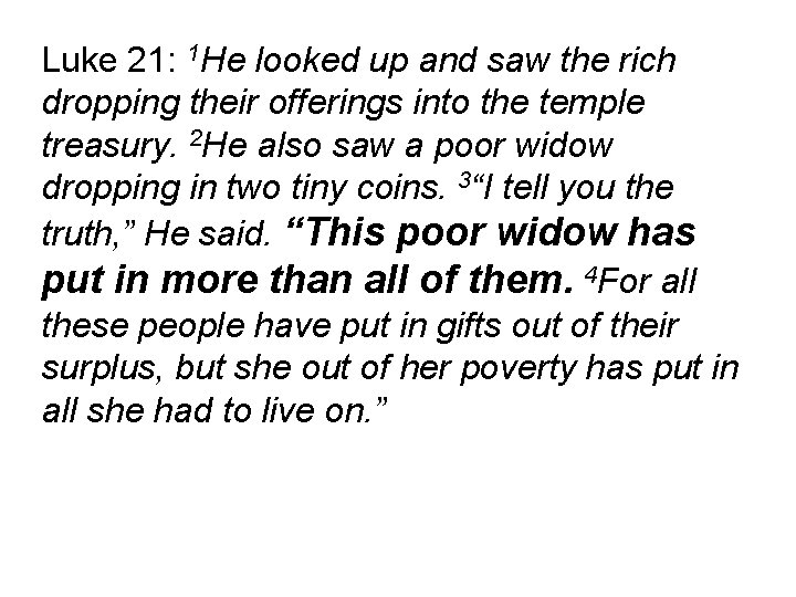 Luke 21: 1 He looked up and saw the rich dropping their offerings into