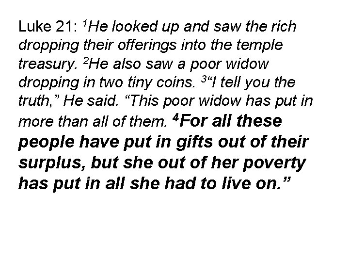 Luke 21: 1 He looked up and saw the rich dropping their offerings into