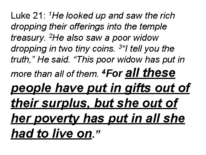 Luke 21: 1 He looked up and saw the rich dropping their offerings into