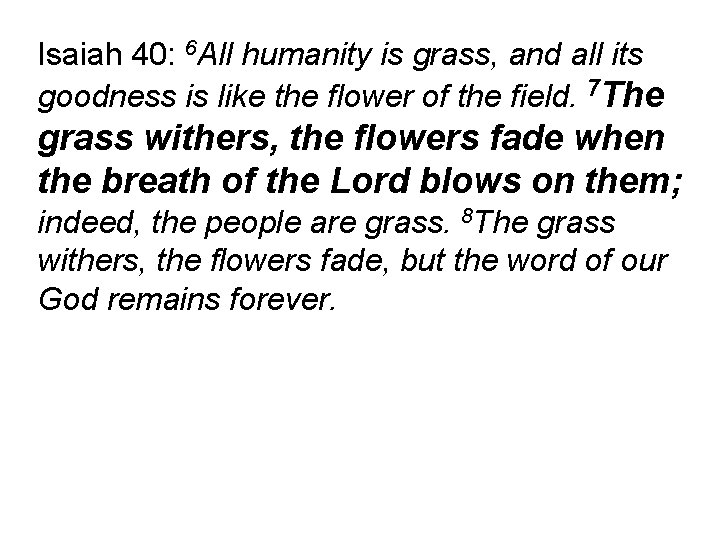 Isaiah 40: 6 All humanity is grass, and all its goodness is like the