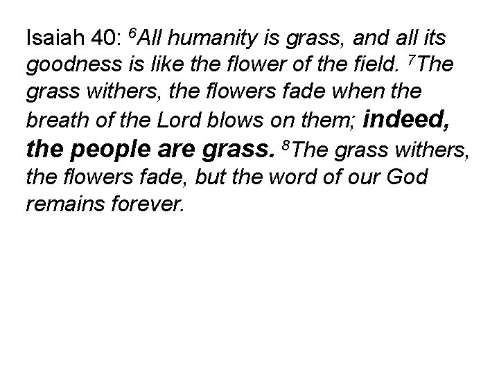 Isaiah 40: 6 All humanity is grass, and all its goodness is like the