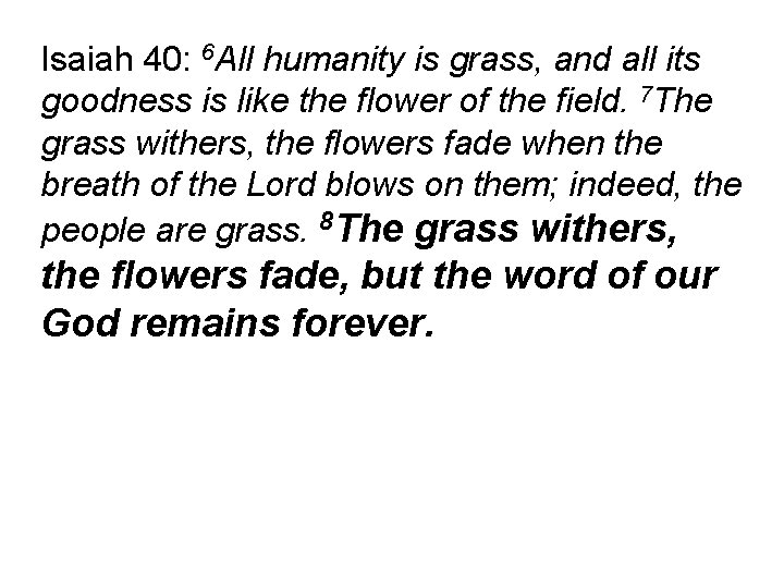 Isaiah 40: 6 All humanity is grass, and all its goodness is like the