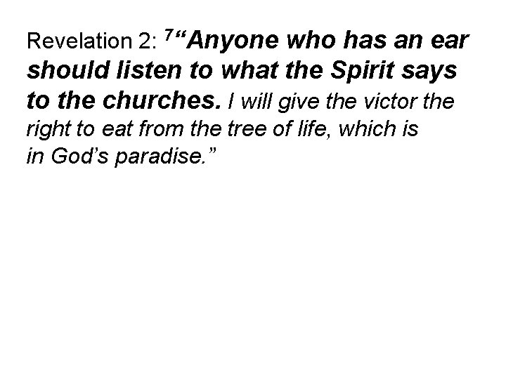 Revelation 2: 7“Anyone who has an ear should listen to what the Spirit says