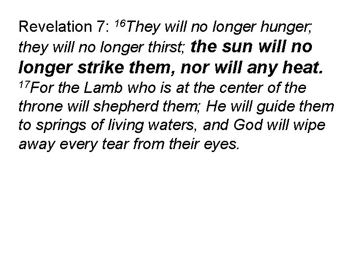 Revelation 7: 16 They will no longer hunger; they will no longer thirst; the