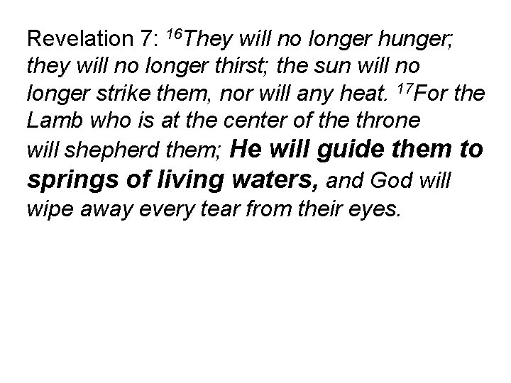 Revelation 7: 16 They will no longer hunger; they will no longer thirst; the