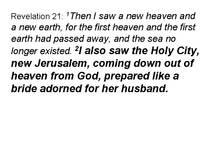 Revelation 21: 1 Then I saw a new heaven and a new earth, for