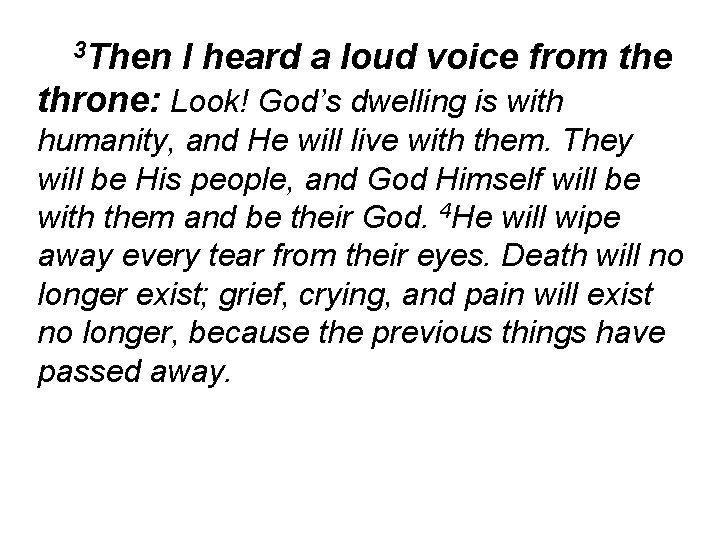 3 Then I heard a loud voice from the throne: Look! God’s dwelling is