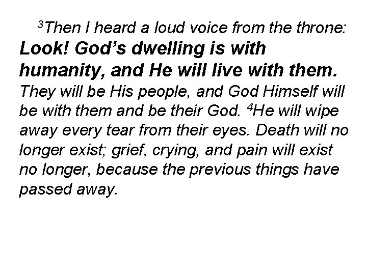 3 Then I heard a loud voice from the throne: Look! God’s dwelling is