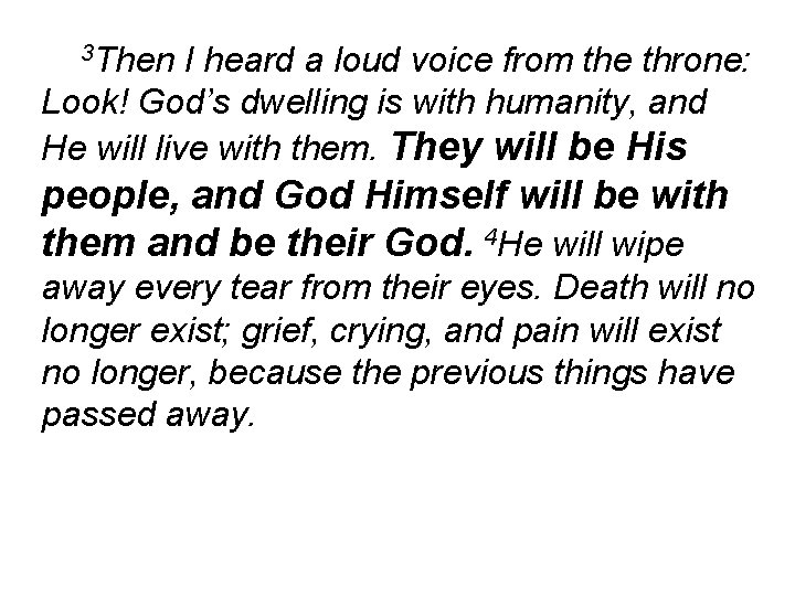 3 Then I heard a loud voice from the throne: Look! God’s dwelling is