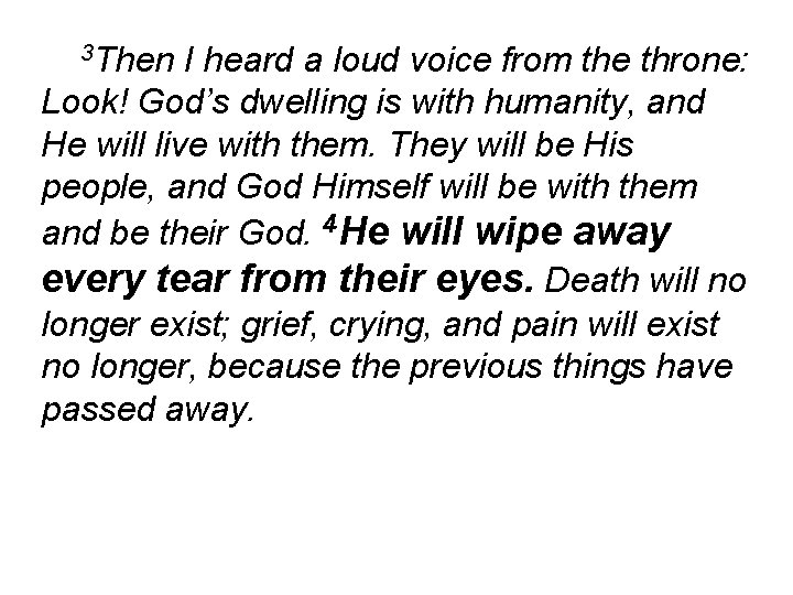 3 Then I heard a loud voice from the throne: Look! God’s dwelling is