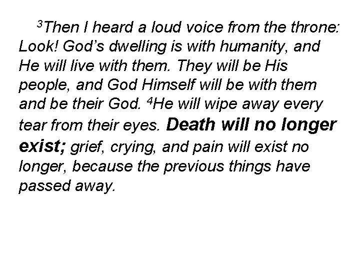 3 Then I heard a loud voice from the throne: Look! God’s dwelling is