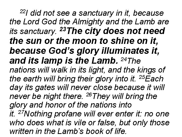 22 I did not see a sanctuary in it, because the Lord God the