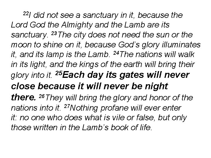 22 I did not see a sanctuary in it, because the Lord God the