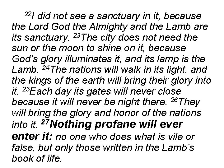 22 I did not see a sanctuary in it, because the Lord God the