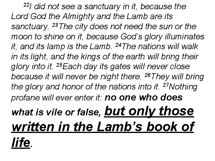 22 I did not see a sanctuary in it, because the Lord God the