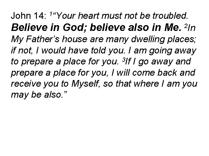 John 14: 1“Your heart must not be troubled. Believe in God; believe also in