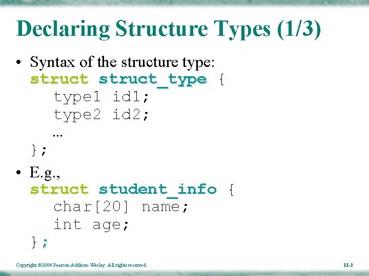 Declaring Structure Types (1/3) • Syntax of the structure type: struct_type { type 1