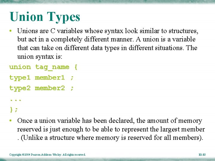 Union Types • Unions are C variables whose syntax look similar to structures, but