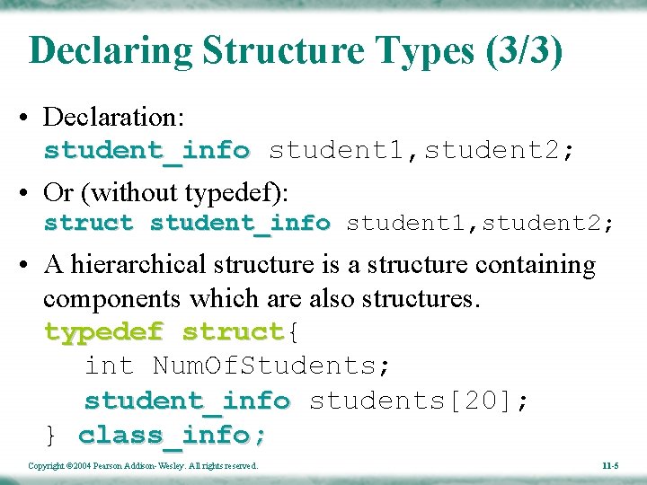 Declaring Structure Types (3/3) • Declaration: student_info student 1, student 2; • Or (without