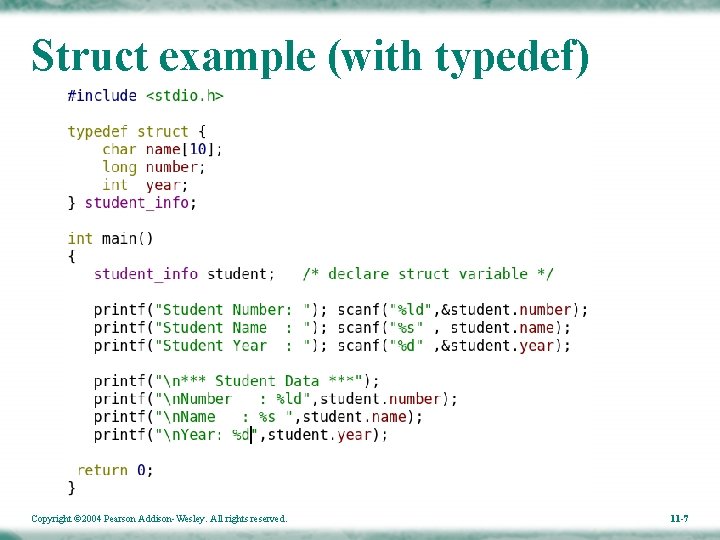 Struct example (with typedef) Copyright © 2004 Pearson Addison-Wesley. All rights reserved. 11 -7