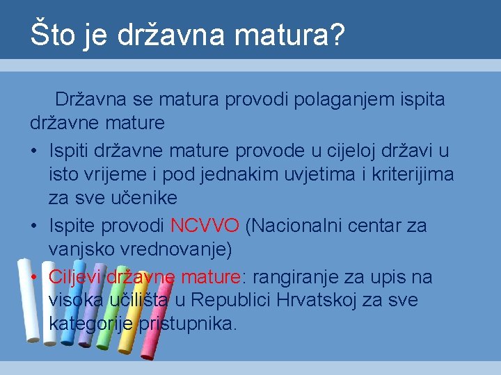 Što je državna matura? Državna se matura provodi polaganjem ispita državne mature • Ispiti