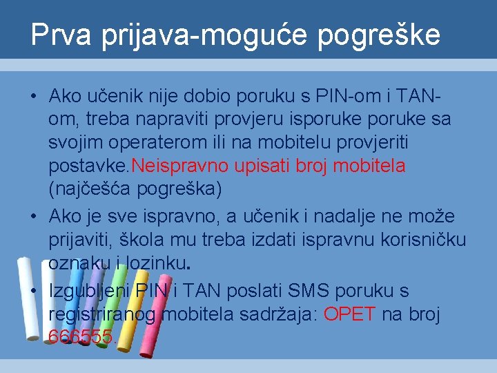 Prva prijava-moguće pogreške • Ako učenik nije dobio poruku s PIN-om i TANom, treba