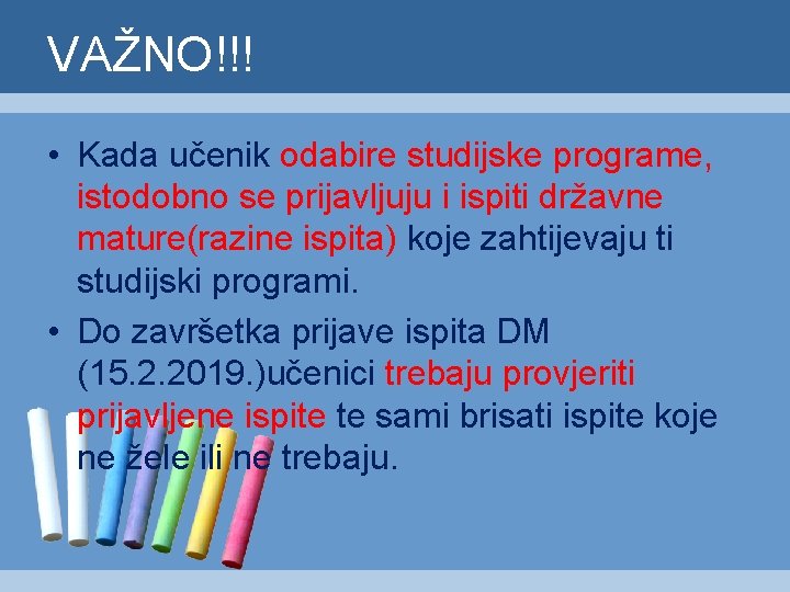 VAŽNO!!! • Kada učenik odabire studijske programe, istodobno se prijavljuju i ispiti državne mature(razine