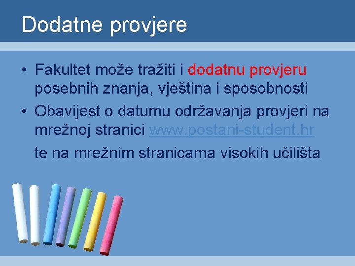 Dodatne provjere • Fakultet može tražiti i dodatnu provjeru posebnih znanja, vještina i sposobnosti