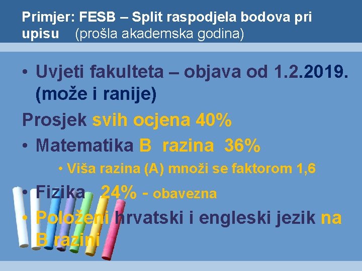 Primjer: FESB – Split raspodjela bodova pri upisu (prošla akademska godina) • Uvjeti fakulteta