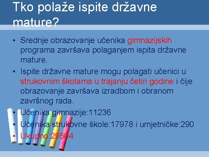 Tko polaže ispite državne mature? • Srednje obrazovanje učenika gimnazijskih programa završava polaganjem ispita