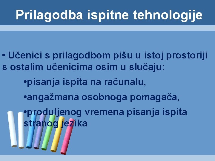 Prilagodba ispitne tehnologije • Učenici s prilagodbom pišu u istoj prostoriji s ostalim učenicima